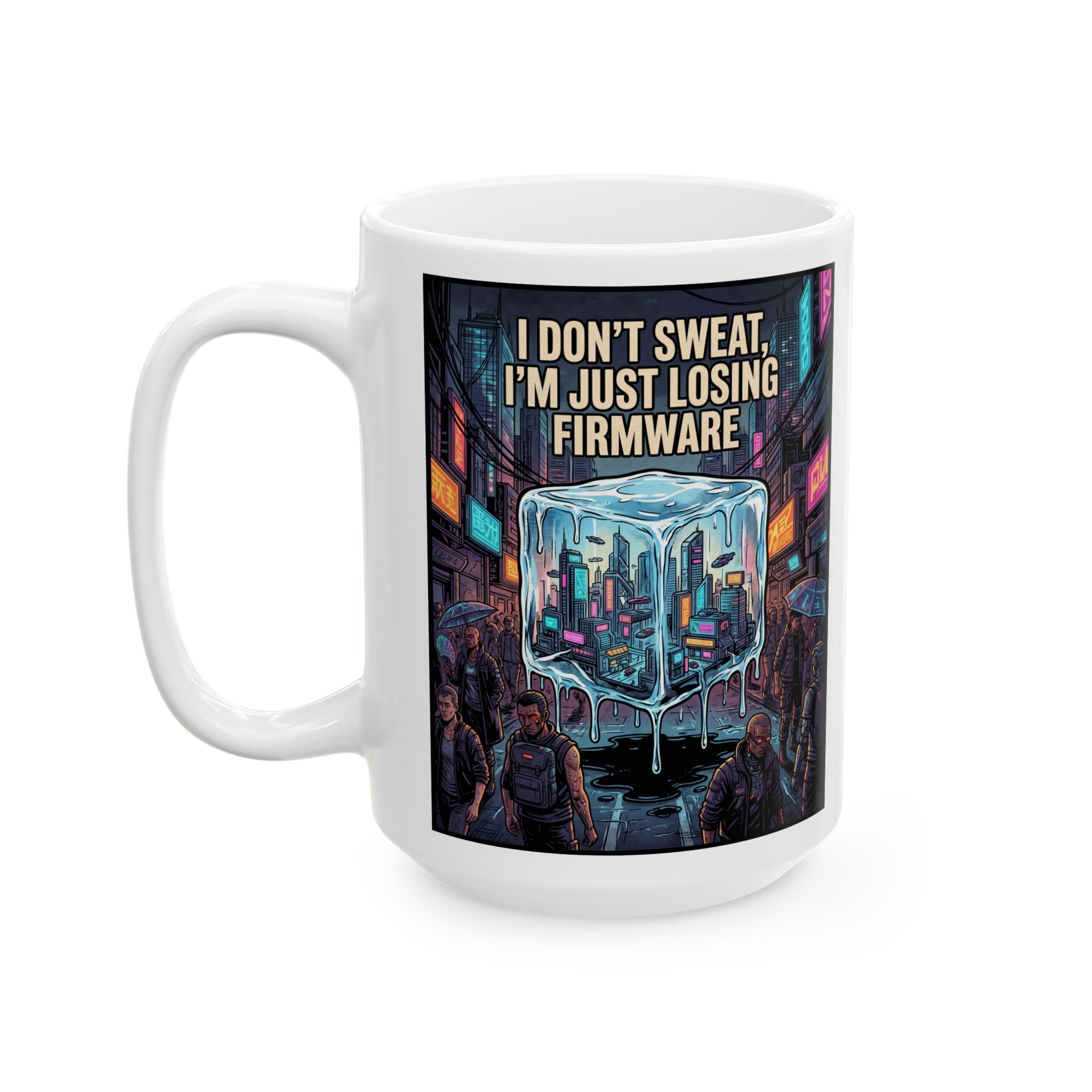 Cyberpunk Ice Cube Mug – "I don't sweat, I'm just losing firmware" Neon City Ceramic Coffee Cup (11oz/15oz)